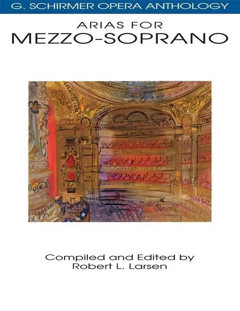 ARIAS FOR MEZZO-SOPRANO :  G. SCHIRMER OPERA ANTHOLOGY :  ROBERT L. LARSEN -  LARSEN, ROBERT L. (E - SCHIRMER