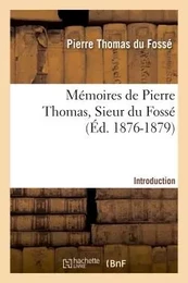 Mémoires de Pierre Thomas, Sieur du Fossé - Introduction