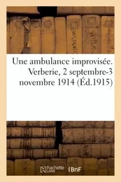 Une ambulance improvisée. Verberie, 2 septembre-3 novembre 1914 (Éd.1915)