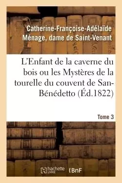 L'Enfant de la caverne du bois ou les Mystères de la tourelle du couvent de San-Bénédetto -  DE SAINT-VENANT-C-F-A - HACHETTE BNF