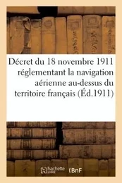 Décret du 18 novembre 1911, réglementant la navigation aérienne au-dessus du territoire français