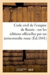 Code civil de l'empire de Russie : traduit sur les éditions officielles par un jurisconsulte russe