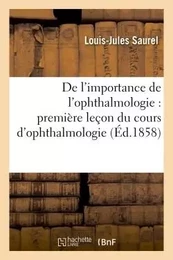 De l'importance de l'ophthalmologie : première leçon du cours d'ophthalmologie