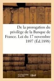 Législation résultant de la prorogation du privilège de la Banque de France. Loi du 17 novembre 1897