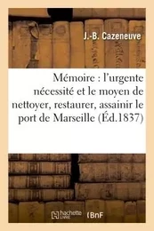 Mémoire : l'urgente nécessité et le moyen de nettoyer, restaurer, assainir le port de Marseille