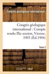 Congrès géologique international : Compte rendu IXe session, Vienne, 1903. Tome 2