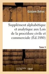 Supplément alphabétique et analytique aux Lois de la procédure civile et commerciale Tome 3