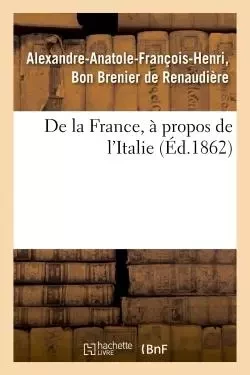 De la France, à propos de l'Italie -  BRENIER DE RENAUDIERE - HACHETTE BNF