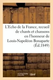 L'Echo de la France, recueil de chants et chansons en l'honneur de Louis-Napoléon Bonaparte (1849)