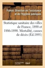 Statistique sanitaire des villes de France. Année 1890 et période quinquennale 1886-1890