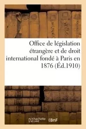 Office de législation étrangère et de droit international, fondé à Paris en 1876