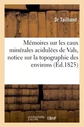 Mémoires sur les eaux minérales acidulées de Vals, notice sur la topographie des environs