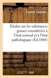 Études sur les substances grasses considérées à l'état normal et à l'état pathologique