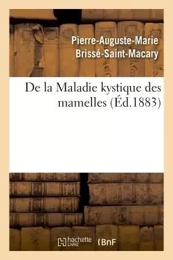 De la Maladie kystique des mamelles -  BRISSE-SAINT-MACARY-P-A-M - HACHETTE BNF