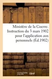 Ministère de la Guerre. Instruction du 3 mars 1902 pour l'application aux personnels (Éd.1902)