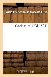 Code rural ou Analyse raisonnée des lois, décrets, ordonnances, règlemens, avis de Conseil d'Etat