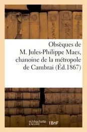 Obsèques de M. Jules-Philippe Maes, chanoine de la métropole de Cambrai (Éd.1867)