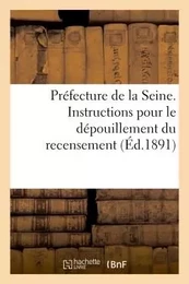 Préfecture de la Seine. Instructions pour le dépouillement du recensement (Éd.1891)