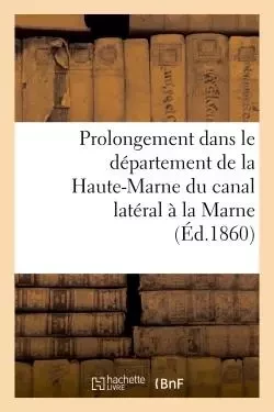 Prolongement dans le département de la Haute-Marne du canal latéral à la Marne (Éd.1860) -  - HACHETTE BNF