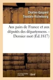 Aux pairs de France et aux députés des départemens. - Dernier mot.