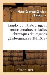 De l'Emploi du nitrate d'argent contre certaines maladies chroniques des organes génito-urinaires