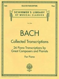 JOHANN SEBASTIAN BACH : COLLECTED TRANSCRIPTIONS 26 PIANO TRANSCRIPTIONS BY GREAT COMPOSERS AND PIAN