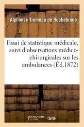 Essai de statistique médicale, suivi d'observations médico-chirurgicales sur les ambulances