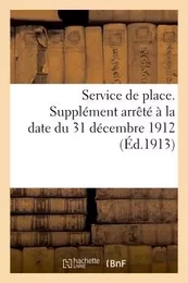 Service de place. Supplément arrêté à la date du 31 décembre 1912 (Éd.1913)