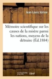 Mémoire scientifique sur les causes certaines de la misère parmi les nations, moyens de la détruire