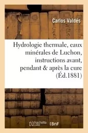 Hydrologie thermale, eaux minérales de Luchon, instructions pratiques avant, pendant & après la cure