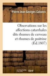 Observations sur les affections catarrhales dits rhumes de cerveau et rhumes de poitrine