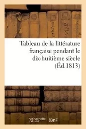 Tableau de la littérature française pendant le dix-huitième siècle (Éd.1813)