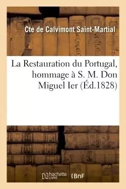 La Restauration du Portugal, hommage à S. M. Don Miguel Ier -  DE CALVIMONT ST-MARTIAL - HACHETTE BNF