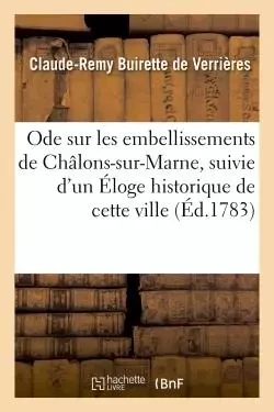 Ode sur les embellissements de Châlons-sur-Marne, suivie d'un Éloge historique de cette ville - Clau-Remy Buirette de Verrières - HACHETTE BNF