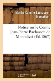 Notice sur le Comte Jean-Pierre Bachasson de Montalivet