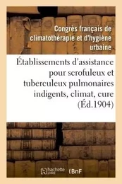 Établissements d'assistance pour scrofuleux et tuberculeux pulmonaires indigents, climat, cure