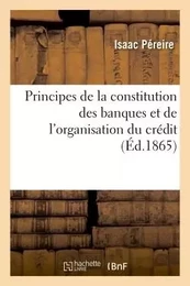 Principes de la constitution des banques et de l'organisation du crédit