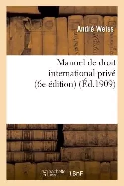 Manuel de droit international privé (6e édition) - André Weiss - HACHETTE BNF