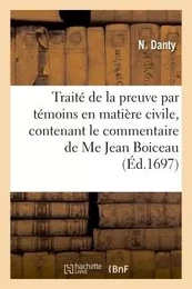 Traité de la preuve par témoins en matière civile, contenant le commentaire de Me Jean Boiceau