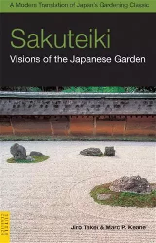 Sakuteiki - Visions of the Japanese Garden /anglais -  TAKEI JIRO - TUTTLE