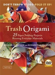 Trash Origami 25 Paper Folding Projects Reusing Everyday Materials /anglais