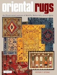 Oriental Rugs An Illustrated Lexicon of Motifs, Materials, and Origins /anglais