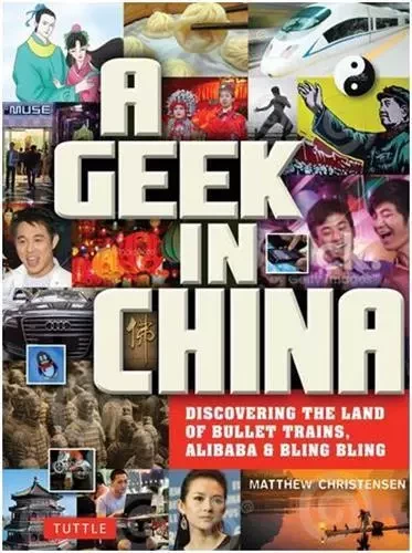 A Geek in China - Discovering the Land of Bullet Trains, Alibaba & Bling Bling /anglais -  CHRISTENSEN MATTHEW - TUTTLE