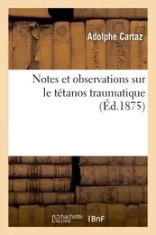 Notes et observations sur le tétanos traumatique