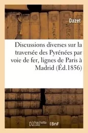 Résumé des discussions diverses sur la traversée des Pyrénées par voie de fer de Paris à Madrid