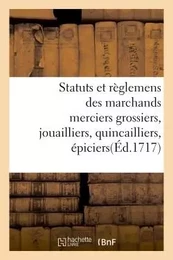 Statuts et règlemens des marchands merciers grossiers, jouailliers, quincailliers, épiciers