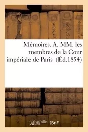 Mémoires. A. MM. les membres de la Cour impériale de Paris