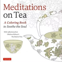 Meditations on Tea A coloring book to Soothe the Soul /anglais