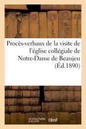 Procès-verbaux de la visite de l'église collégiale de Notre-Dame de Beaujeu