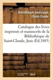 Catalogue des livres imprimés et manuscrits de la Bibliothèque de Saint-Claude Jura